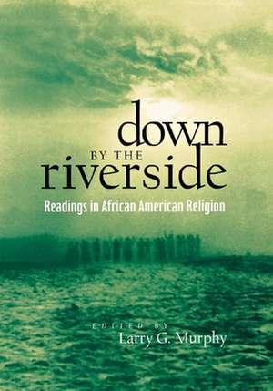 Down by the Riverside – Readings in African American Religion de Larry Murphy