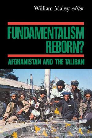 Fundamentalism Reborn?: Afghanistan Under the Taliban de William Maley