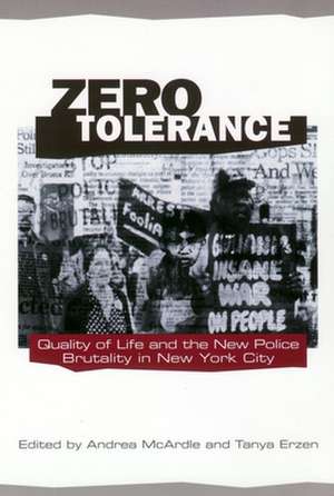 Zero Tolerance – Quality of Life and the New Police Brutality in New York City de Andrea Mcardle