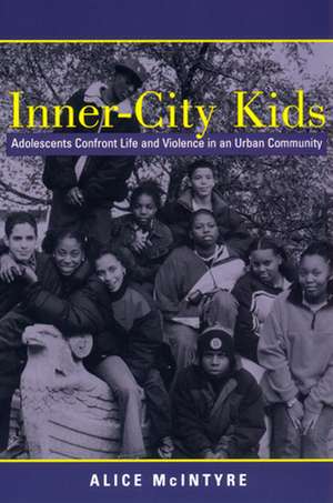 Inner City Kids – Adolescents Confront Life and Violence in an Urban Community de Alice Mcintyre