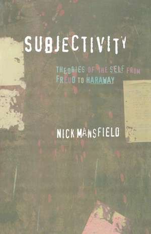 Subjectivity – Theories of the Self from Freud to Haraway de Nick Mansfield