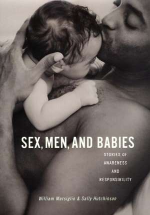 Sex, Men, and Babies – Stories of Awareness and Responsibility de William Marsiglio