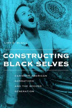 Constructing Black Selves – Caribbean American Narratives and the Second Generation de Lisa Diane Mcgill