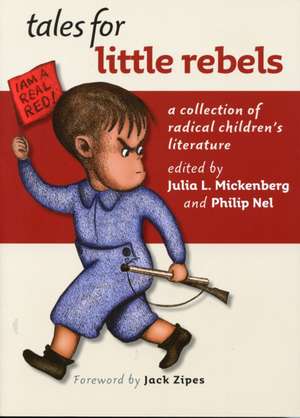 Tales for Little Rebels – A Collection of Radical Children`s Literature de Julia L. Mickenberg