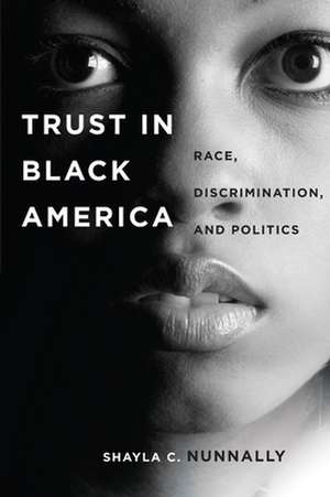 Trust in Black America – Race, Discrimination, and Politics de Shayla C. Nunnally