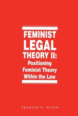 Feminist Legal Theory, Volume 2: Positioning Feminist Theory Within the Law de E. Rochford