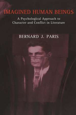 Imagined Human Beings – A Psychological Approach to Character and Conflict in Literature de Bernard Jay Paris