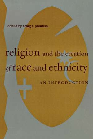 Religion and the Creation of Race and Ethnicity – An Introduction de Craig R. Prentiss