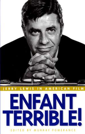 Enfant Terrible! – Jerry Lewis in American Film de Murray Pomerance