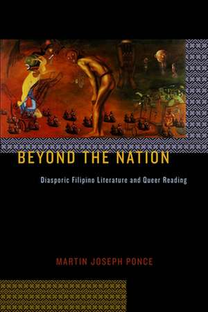 Beyond the Nation – Diasporic Filipino Literature and Queer Reading de Martin Joseph Ponce