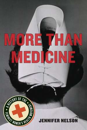 More Than Medicine – A History of the Feminist Women`s Health Movement de Jennifer Nelson