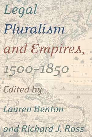 Legal Pluralism and Empires, 1500–1850 de Lauren Benton