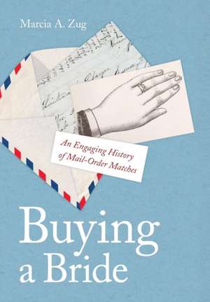 Buying a Bride – An Engaging History of Mail–Order Matches de Marcia A. Zug