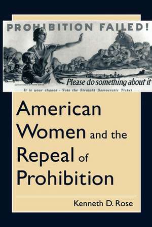 American Women and the Repeal of Prohibition de Kenneth D. Rose