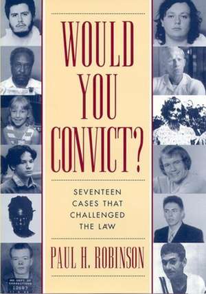 Would You Convict? – Seventeen Cases That Challenged the Law de Paul H. Robinson