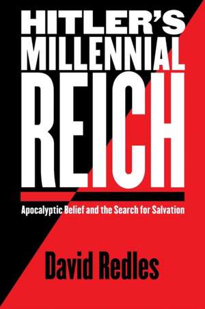 Hitler`s Millennial Reich – Apocalyptic Belief and the Search for Salvation de David Redles