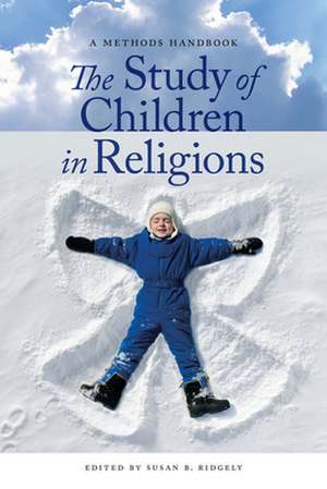 The Study of Children in Religions – A Methods Handbook de Susan B. Ridgely