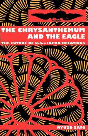 The Chrysanthemum and the Eagle – The Future of U.S.–Japan Relations de Ryuzo Sato