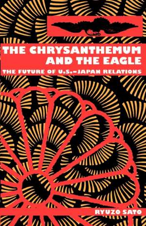 The Chrysanthemum and the Eagle – The Future of U.S.–Japan Relations de Ryuzo Sato