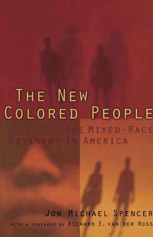 The New Colored People – The Mixed–Race Movement in America de Jon M. Spencer