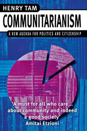 Communitarianism: A New Agenda for Politics and Citizenship de Henry Tam