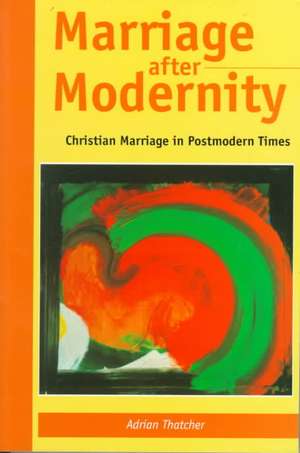 Marriage After Modernity de Adrian Thatcher