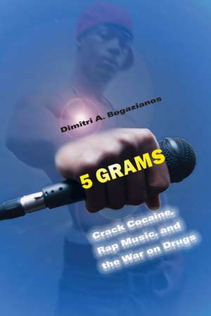 5 Grams – Crack Cocaine, Rap Music, and the War on Drugs de Dimitri A. Bogazianos