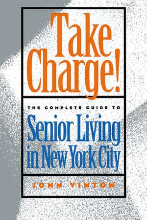 Take Charge! – The Complete Guide to Senior Living in New York City de John Vinton