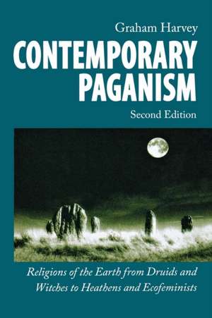 Contemporary Paganism – Religions of the Earth from Druids and Witches to Heathens and Ecofeminists de Graham Harvey