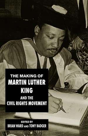 The Making of Martin Luther King and the Civil Rights Movement de Brian Ward