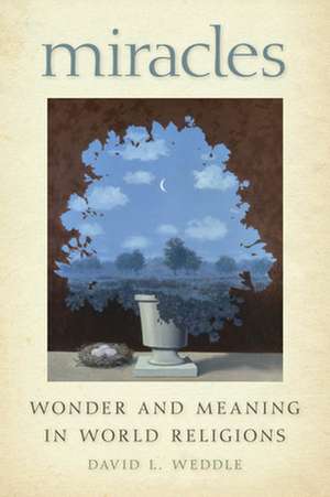 Miracles – Wonder and Meaning in World Religions de David L. Weddle