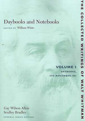 Daybooks and Notebooks: Volume I – Daybooks, 1876–November 1881 de Walt Whitman