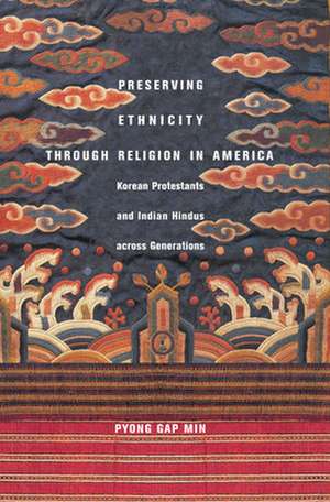 Preserving Ethnicity through Religion in America – Korean Protestants and Indian Hindus across Generations de Pyong Gap Min