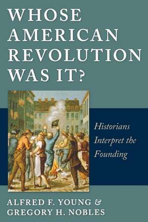 Whose American Revolution Was It? de Alfred F Young