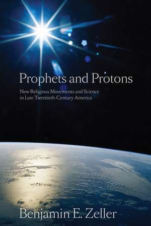 Prophets and Protons de Benjamin E Zeller