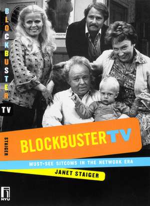 Blockbuster TV – Must–See Sitcoms in the Network Era de Janet Staiger