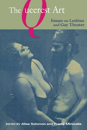 The Queerest Art – Essays on Lesbian and Gay Theater de Alisa Solomon