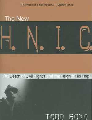 The New H.N.I.C. – The Death of Civil Rights and the Reign of Hip Hop de Todd Boyd