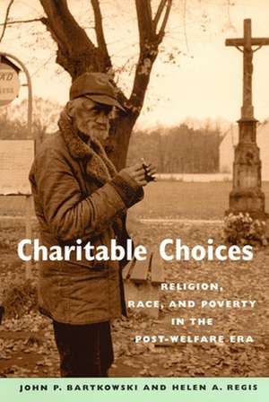 Charitable Choices – Religion, Race, and Poverty in the Post–Welfare Era de John P. Bartkowski