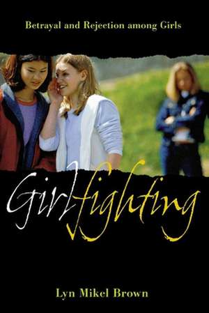 Girlfighting – Betrayal and Rejection among Girls de Lyn Mikel Brown