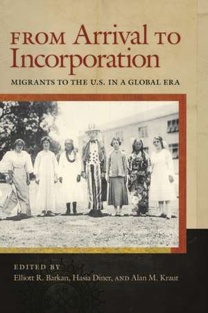 From Arrival to Incorporation – Migrants to the U.S. in a Global Era de Elliott Barkan