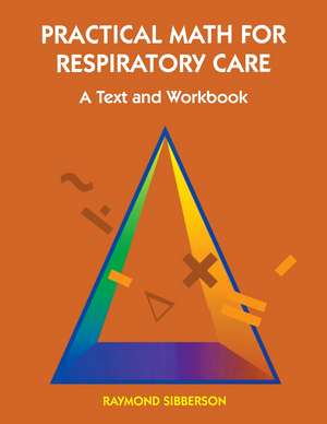 Practical Math For Respiratory Care: A Text and Workbook de Raymond Sibberson