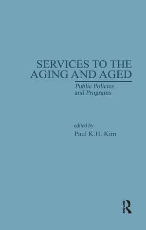 Services to the Aging and Aged: Public Policies and Programs de Paul K. Kim