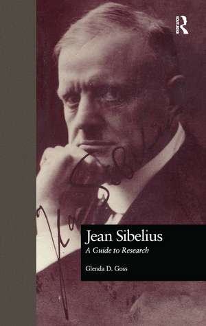 Jean Sibelius: A Guide to Research de Glenda Dawn Goss