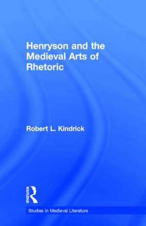 Henryson and the Medieval Arts of Rhetoric de Robert L. Kindrick