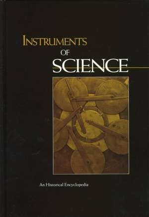 Instruments of Science: An Historical Encyclopedia de Robert Bud