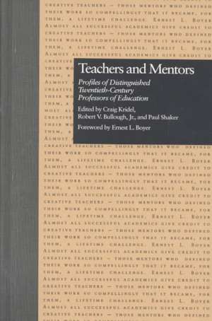 Teachers and Mentors: Profiles of Distinguished Twentieth-Century Professors of Education de Craig Kridel