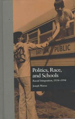 Politics, Race, and Schools: Racial Integration, l954-l994 de Joseph Watras