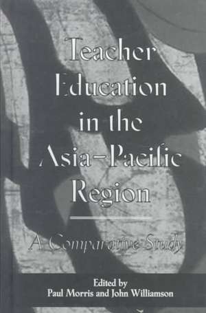 Teacher Education in the Asia-Pacific Region: A Comparative Study de Paul Morris