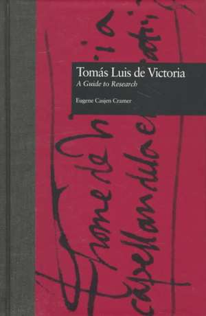 Toms Luis de Victoria: A Guide to Research de Eugene Casjen Cramer